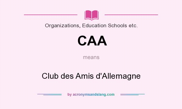What does CAA mean? It stands for Club des Amis d`Allemagne