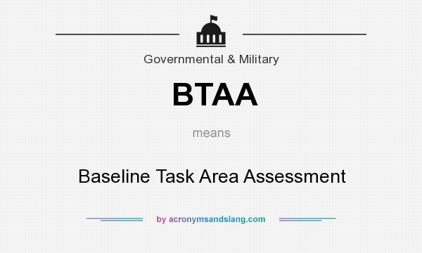 What does BTAA mean? It stands for Baseline Task Area Assessment