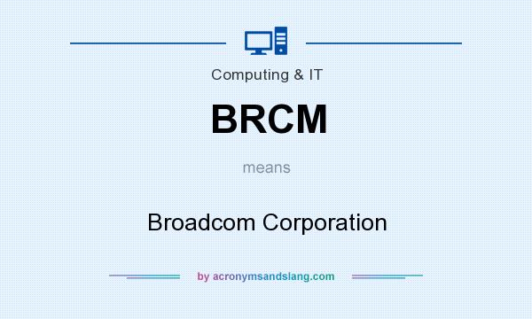 What does BRCM mean? It stands for Broadcom Corporation