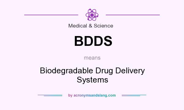 What does BDDS mean? It stands for Biodegradable Drug Delivery Systems