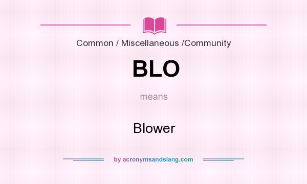 What does BLO mean? It stands for Blower