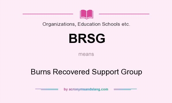 What does BRSG mean? It stands for Burns Recovered Support Group