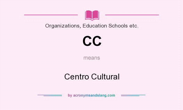 What does CC mean? It stands for Centro Cultural
