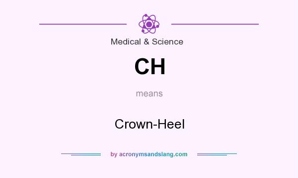 What does CH mean? It stands for Crown-Heel