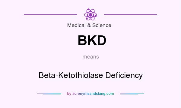 What does BKD mean? It stands for Beta-Ketothiolase Deficiency