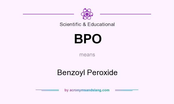 What does BPO mean? It stands for Benzoyl Peroxide
