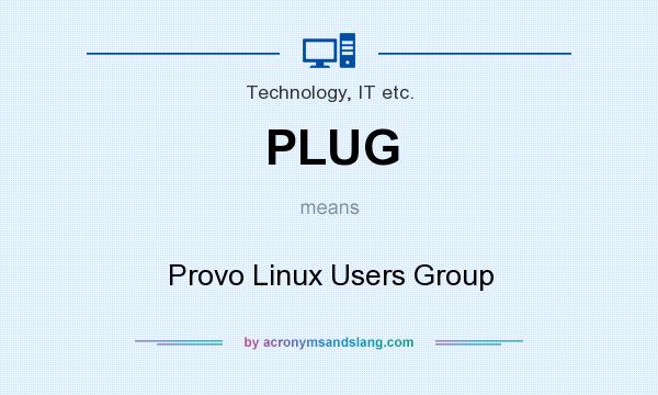 What does PLUG mean? It stands for Provo Linux Users Group