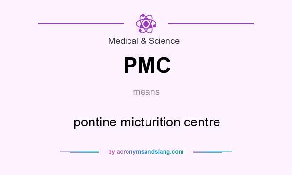 What does PMC mean? It stands for pontine micturition centre