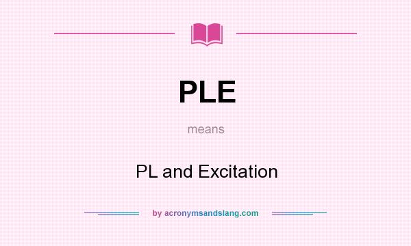 What does PLE mean? It stands for PL and Excitation