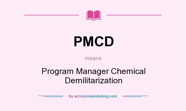 What does PMCD mean? It stands for Program Manager Chemical Demilitarization