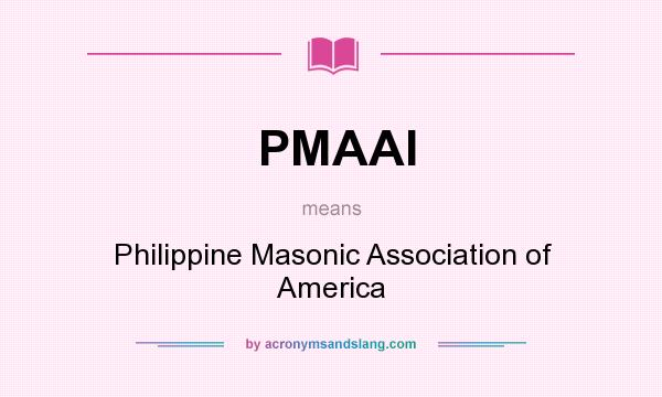 What does PMAAI mean? It stands for Philippine Masonic Association of America