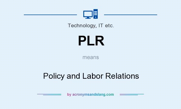 What does PLR mean? It stands for Policy and Labor Relations