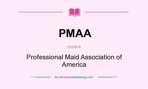 What does PMAA mean? It stands for Professional Maid Association of America