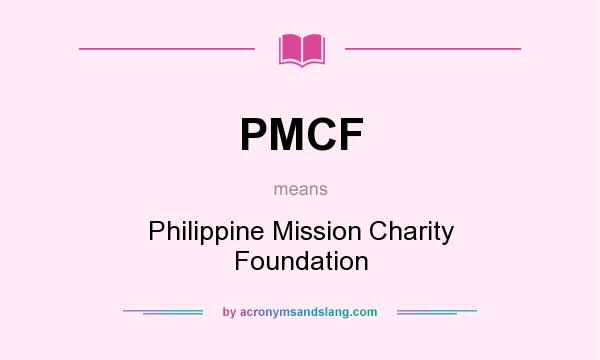 What does PMCF mean? It stands for Philippine Mission Charity Foundation