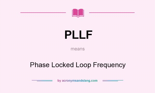 What does PLLF mean? It stands for Phase Locked Loop Frequency
