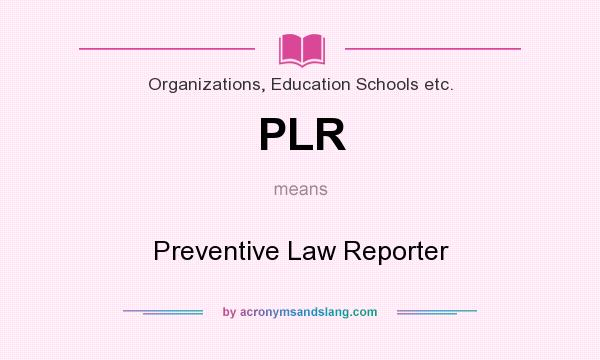 What does PLR mean? It stands for Preventive Law Reporter