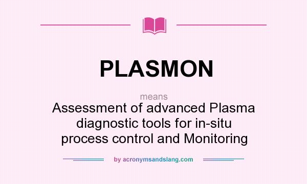 What does PLASMON mean? It stands for Assessment of advanced Plasma diagnostic tools for in-situ process control and Monitoring