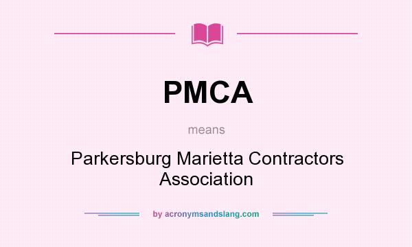 What does PMCA mean? It stands for Parkersburg Marietta Contractors Association