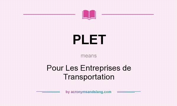 What does PLET mean? It stands for Pour Les Entreprises de Transportation