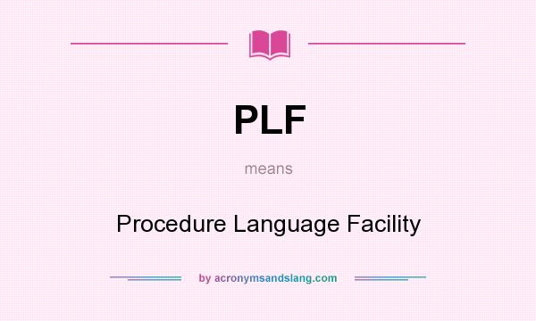 What does PLF mean? It stands for Procedure Language Facility