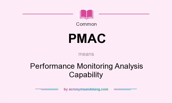 What does PMAC mean? It stands for Performance Monitoring Analysis Capability