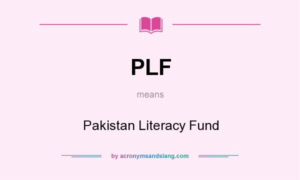 What does PLF mean? It stands for Pakistan Literacy Fund