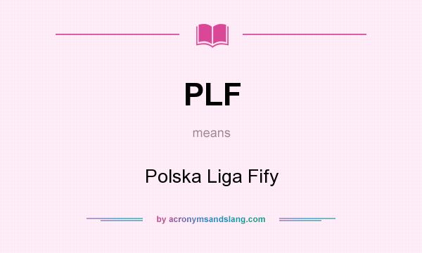 What does PLF mean? It stands for Polska Liga Fify