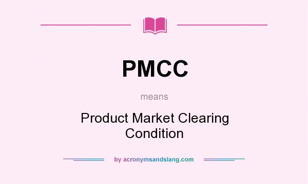 What does PMCC mean? It stands for Product Market Clearing Condition