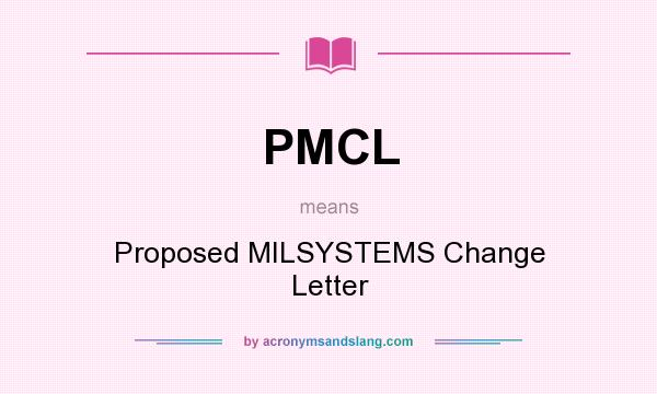 What does PMCL mean? It stands for Proposed MILSYSTEMS Change Letter