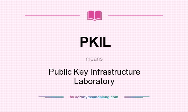 What does PKIL mean? It stands for Public Key Infrastructure Laboratory