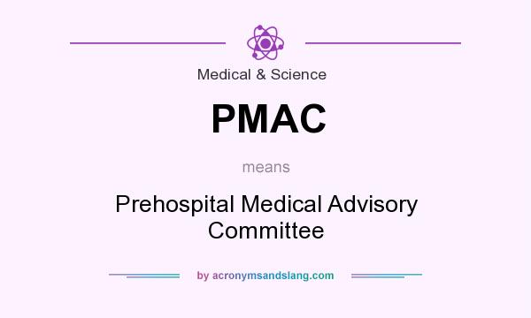 What does PMAC mean? It stands for Prehospital Medical Advisory Committee