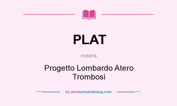 What does PLAT mean? It stands for Progetto Lombardo Atero Trombosi