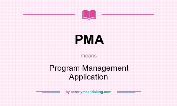 What does PMA mean? It stands for Program Management Application