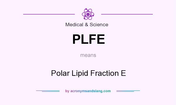 What does PLFE mean? It stands for Polar Lipid Fraction E