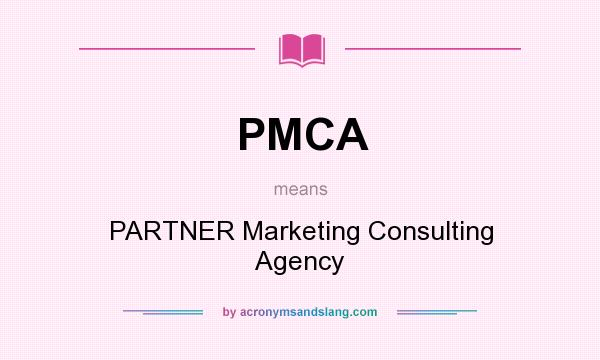 What does PMCA mean? It stands for PARTNER Marketing Consulting Agency