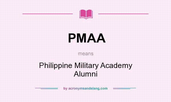 What does PMAA mean? It stands for Philippine Military Academy Alumni