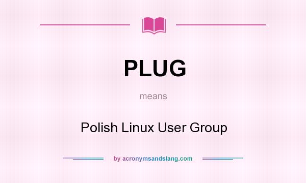 What does PLUG mean? It stands for Polish Linux User Group