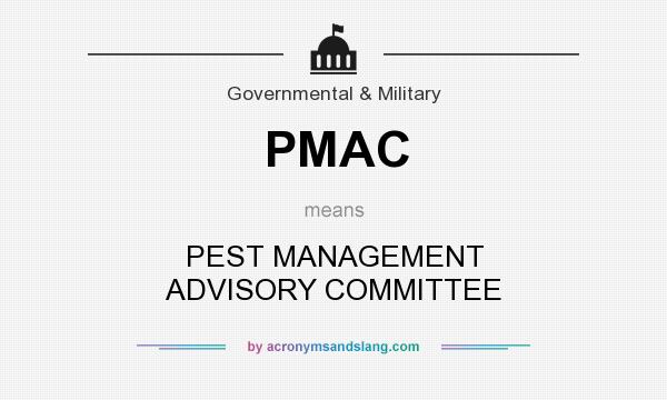 What does PMAC mean? It stands for PEST MANAGEMENT ADVISORY COMMITTEE