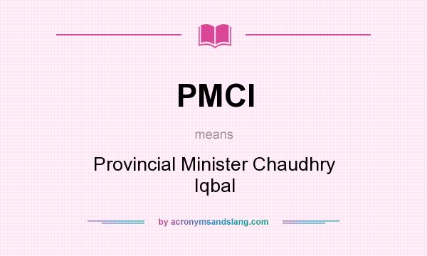 What does PMCI mean? It stands for Provincial Minister Chaudhry Iqbal