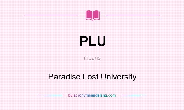 What does PLU mean? It stands for Paradise Lost University