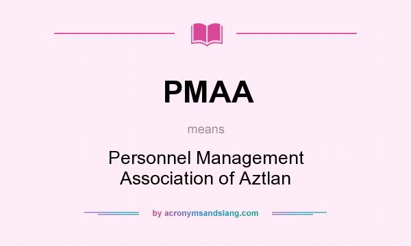 What does PMAA mean? It stands for Personnel Management Association of Aztlan