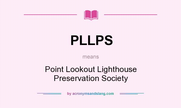 What does PLLPS mean? It stands for Point Lookout Lighthouse Preservation Society
