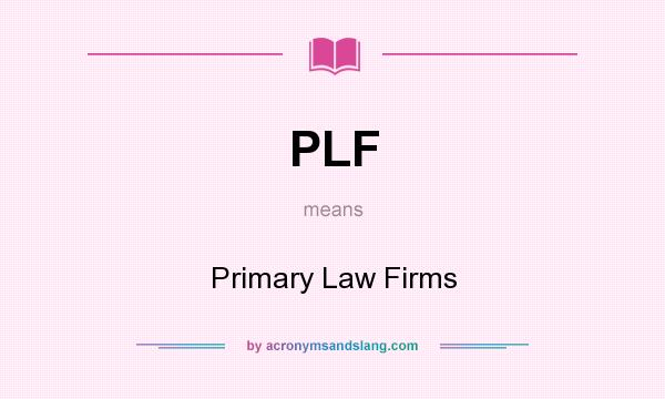 What does PLF mean? It stands for Primary Law Firms