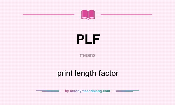 What does PLF mean? It stands for print length factor