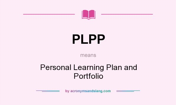 What does PLPP mean? It stands for Personal Learning Plan and Portfolio