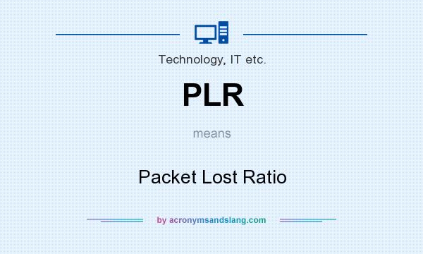 What does PLR mean? It stands for Packet Lost Ratio