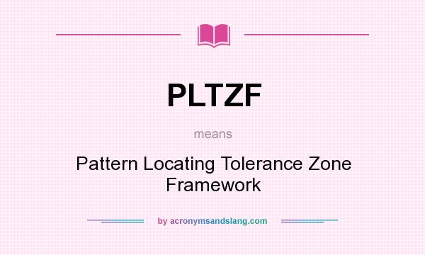 What does PLTZF mean? It stands for Pattern Locating Tolerance Zone Framework