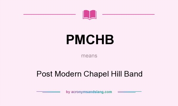 What does PMCHB mean? It stands for Post Modern Chapel Hill Band