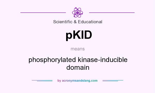 What does pKID mean? It stands for phosphorylated kinase-inducible domain