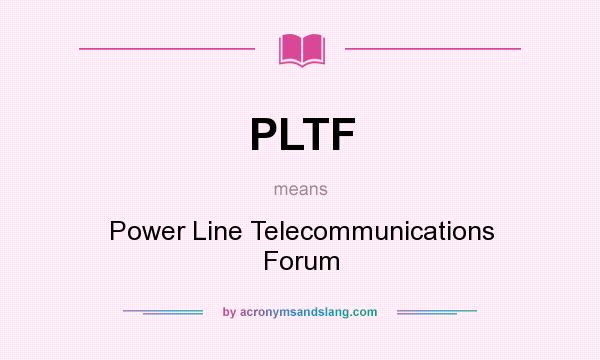 What does PLTF mean? It stands for Power Line Telecommunications Forum
